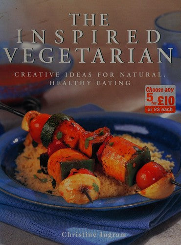 The Inspired Vegetarian: Creative Ideas for Natural, Healthy Eating