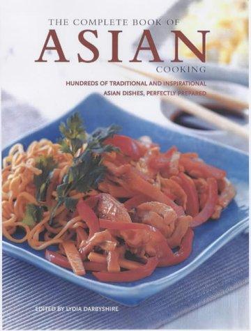 The Complete Book of Asian Cooking: Hundreds of Traditional an Inspiratinal Asian Dishes, Perfectly Prepared