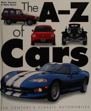 THE A-Z OF CARS: THE CENTURY'S CLASSIC AUTOMOBILES.