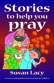 Stories to Help You Pray: 10 Stories with Guided Prayer Journeys for Children