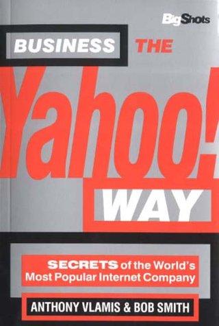 Business the Yahoo!: Secrets of the World's Most Popular Internet Company (Big Shots Series)