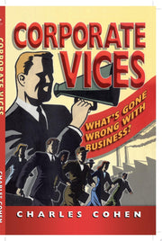 Corporate Vices: What's gone wrong with business?