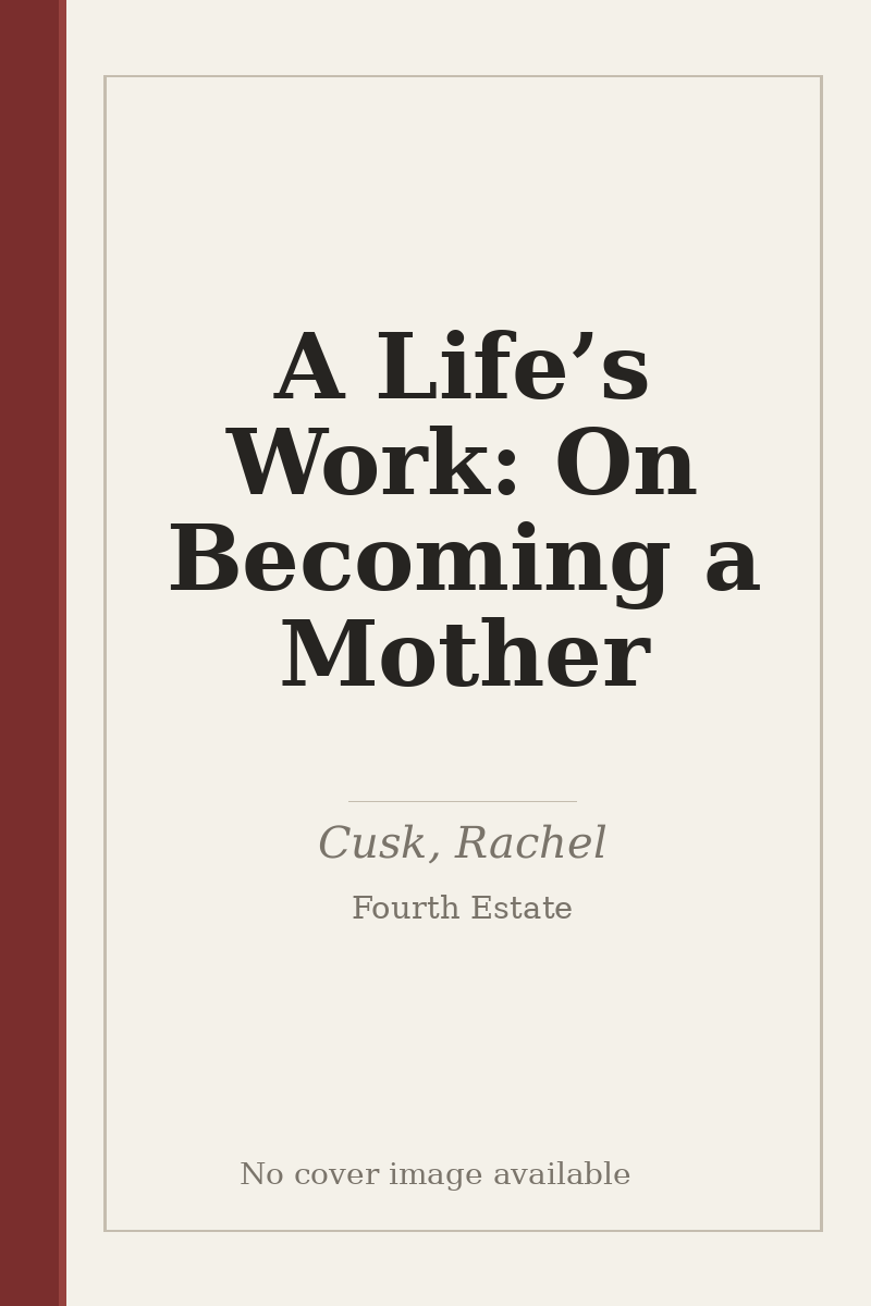 A Life’s Work: On Becoming a Mother - no cover image available
