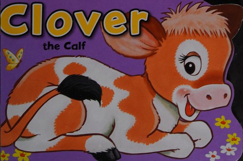 Clover the Calf (Shaped Board Books Series) (Playtime Fun)
