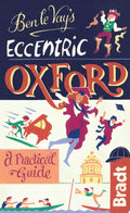 Ben le Vay's Eccentric Oxford (Bradt Travel Guides (Eccentric Guides)) (Bradt Travel Guides (Bradt on Britain))