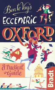 Ben le Vay's Eccentric Oxford (Bradt Travel Guides (Eccentric Guides)) (Bradt Travel Guides (Bradt on Britain))