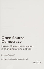Open Source Democracy: How Online Communication is Changing Offline Politics
