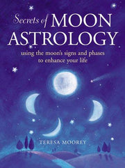 The Secrets of Moon Astrology: Using the Moon's Signs and Phases to Enhance Your Life