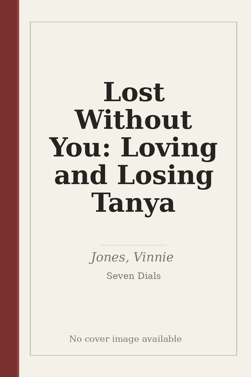 Lost Without You: Loving and Losing Tanya - no cover image available