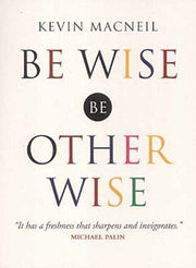 Be Wise, be Otherwise: Ideas and Advice for Your Kind of Person