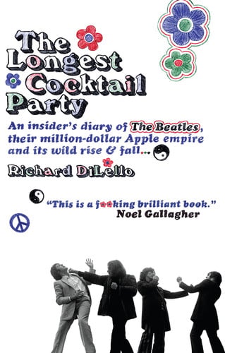 The Longest Cocktail Party: An Insider's Diary of the Beatles, Their Million-dollar Apple Empire and Its Wild Rise and Fall