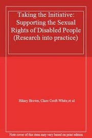Taking the Initiative: Supporting the Sexual Rights of Disabled People (Research into practice)