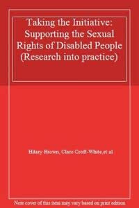 Taking the Initiative: Supporting the Sexual Rights of Disabled People (Research into practice)