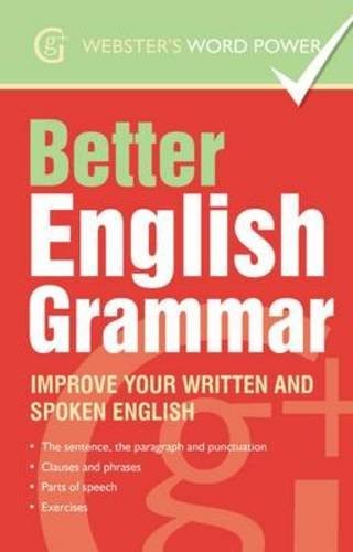 Better English Grammar: Improve Your Written and Spoken English (Webster's Word Power)