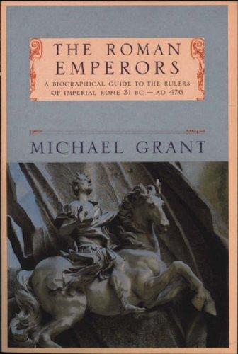 The Roman Emperors: A Biographical Guide to the Rulers of Imperial Rome, 31BC-AD476