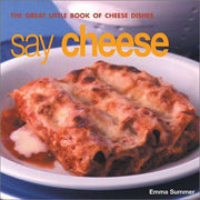 Say Cheese: The Great Little Book of Cheese Dishes (Great Little Book of Series)