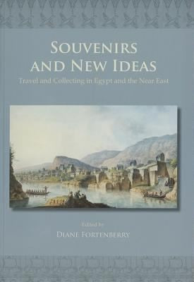 Souvenirs and New Ideas: Travel and Collecting in Egypt and the Near East (ASTENE Publications)