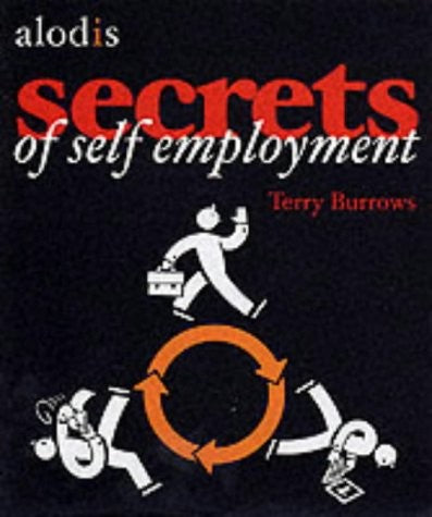The Secrets of Self Employment: Starting Your Own Business