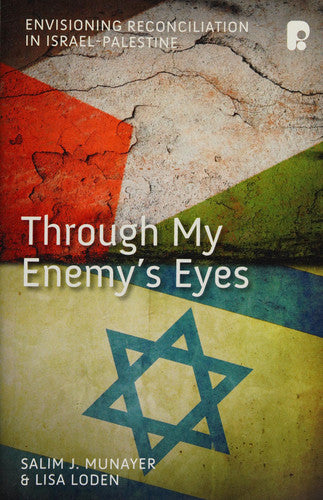 Through My Enemy's Eyes: Envisioning Reconciliation in Israel-Palestine