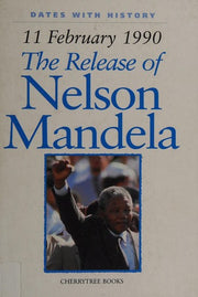 The Release of Nelson Mandela: 11 February 1990 (Dates with History)