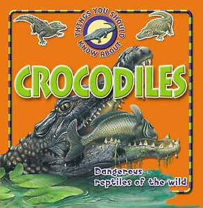 10 Things You Should Know About Crocodiles (Things You Should Know About... S.)