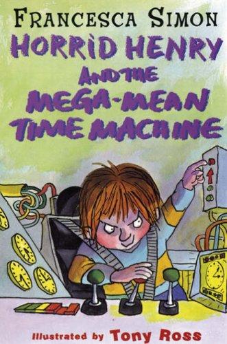 Horrid Henry and the Mega-Mean Time Machine (Horrid Henry - book 13)