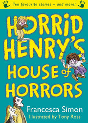 Horrid Henry's House of Horrors: Ten Favourite Stories - and more!