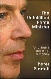 The Unfulfilled Prime Minister: Tony Blair's Quest for a Legacy