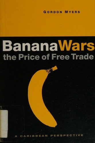 Banana Wars: The Price of Free Trade: A Caribbean Perspective