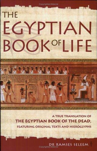 The Book of Life: "The Egyptian Book of the Dead" - A True Translation of the Papyrus of Enhai and the Papyrus of Hunefer