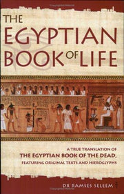 The Book of Life: "The Egyptian Book of the Dead" - A True Translation of the Papyrus of Enhai and the Papyrus of Hunefer