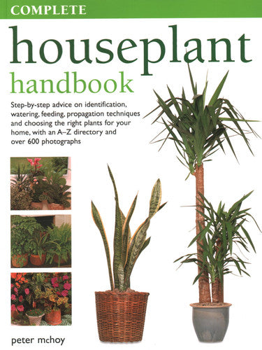 Complete Houseplant Book: Step-by-step advice on identification, watering, feeding, propagation techniques and choosing the right plants for your home, with an A-Z directory and over 600 photographs
