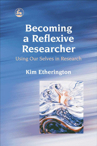 Becoming a Reflexive Researcher - Using Our Selves in Research