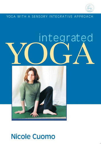 Integrated Yoga: Yoga with a Sensory Integrative Approach
