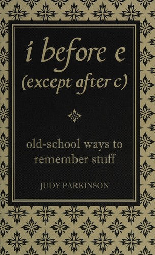 i before e (except after c): Old-School Ways to Remember Stuff