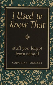 I Used to Know That: Stuff You Forgot From School