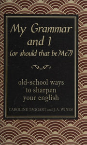 My Grammar and I (Or Should That Be 'Me'?): Old-School Ways to Sharpen Your English