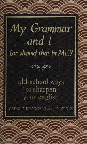 My Grammar and I (Or Should That Be 'Me'?): Old-School Ways to Sharpen Your English