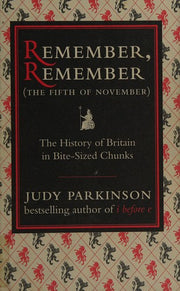 Remember, Remember (The Fifth of November): The History of Britain in Bite-Sized Chunks