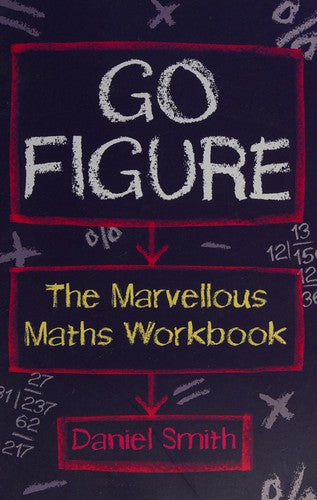 Go Figure: The Marvellous Maths Workbook