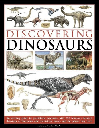 Discovering Dinosaurs: An Exciting Guide to Prehistoric Creatures, with 350 Fabulous Detailed Drawings of Dinosaurs and Prehistoric Beasts and the Places They Lived