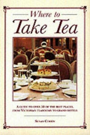 Where to Take Tea: A Guide to Over 50 of the Best Places from Victorian Tearooms to Grand Hotels