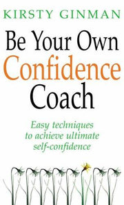 Be Your Own Confidence Coach: Easy Techniques to Achieve Ultimate Self-confidence