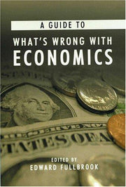 A Guide to What's Wrong with Economics: 1 (Anthem Frontiers of Global Political Economy and Development, 1)