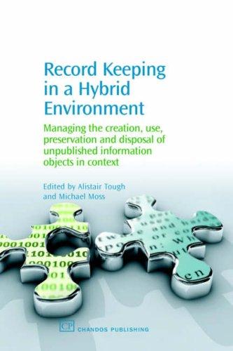 Record Keeping in a Hybrid Evironment: Managing the Creation, Use, Preservation and Disposal of Unique Information Objects in Context
