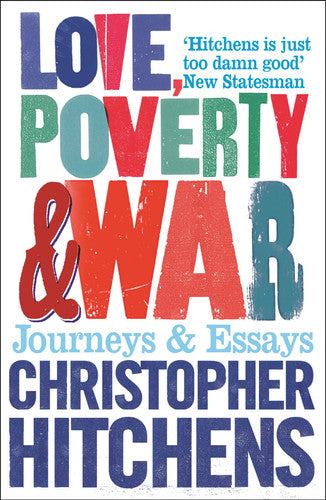 Love, Poverty and War: Journeys and Essays