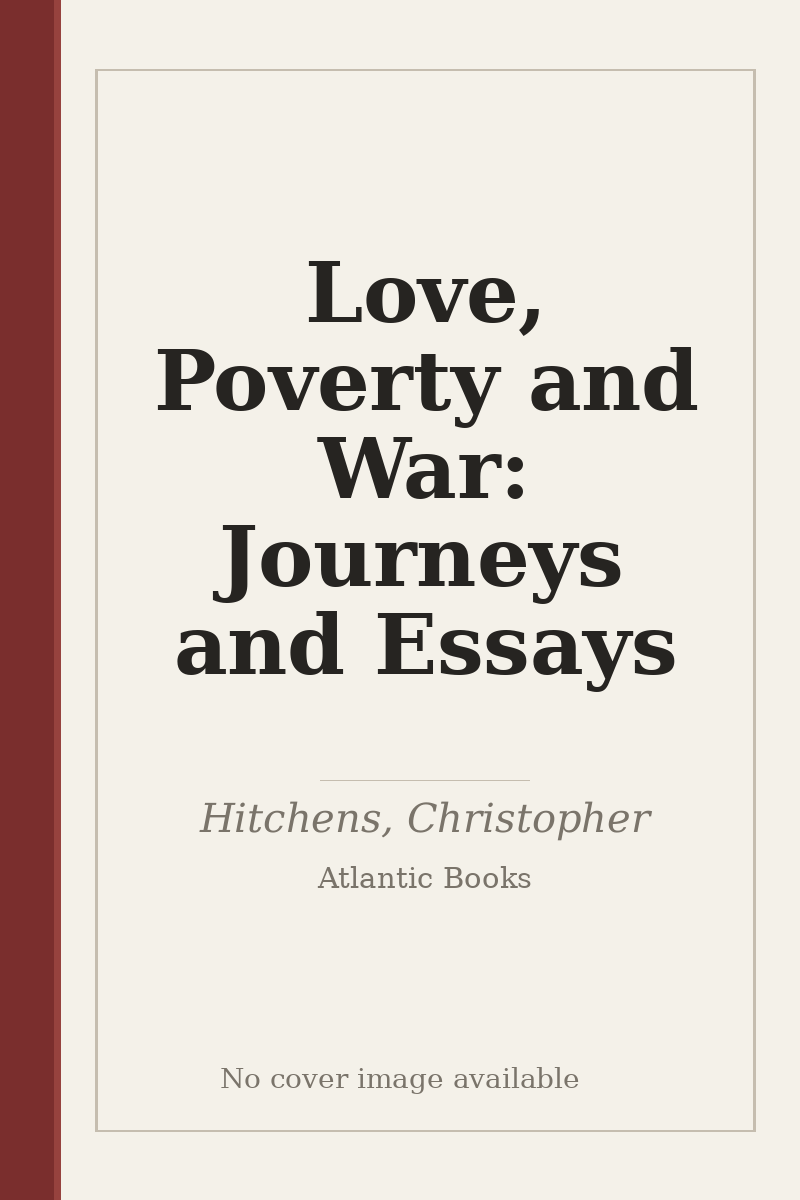 Love, Poverty and War: Journeys and Essays - no cover image available
