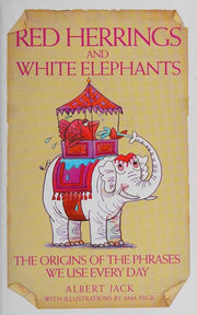 Red Herrings And White Elephants: The Origins of the Phrases We Use Every Day