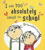 Charlie and Lola: I Am Too Absolutely Small For School
