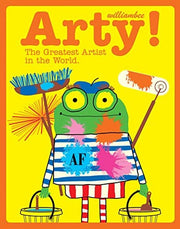 Arty! The Greatest Artist In The World: A children’s illustrated book filled with art, action and adventure.